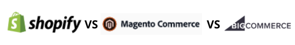 E-commerce platform: Shopify vs Magento Commerce vs BIGCommerce